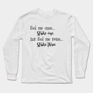 Fool me once strike one Long Sleeve T-Shirt